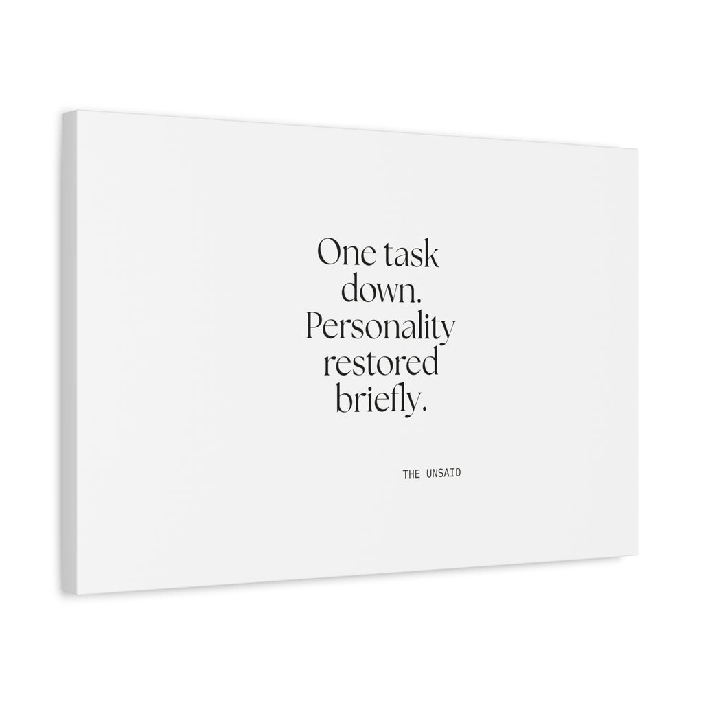One task down. Personality restored briefly - Canvas Print - Dry Humor