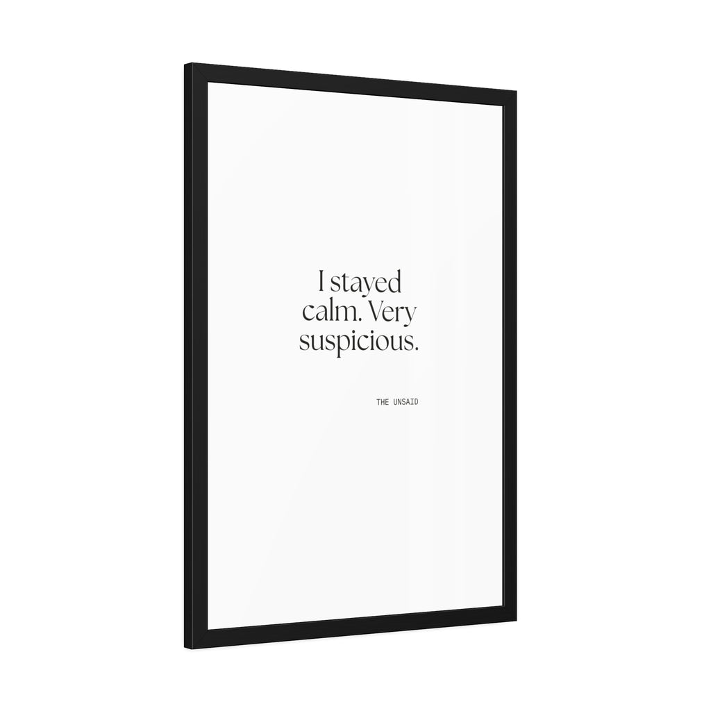 I stayed calm. Very suspicious - Framed Print - Dry Humor