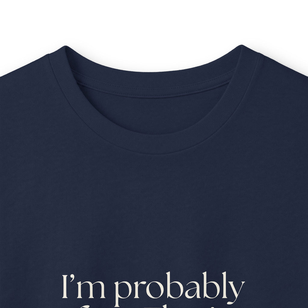 I’m probably fine. That’s not enough - Long Sleeve Shirt - For Overthinkers