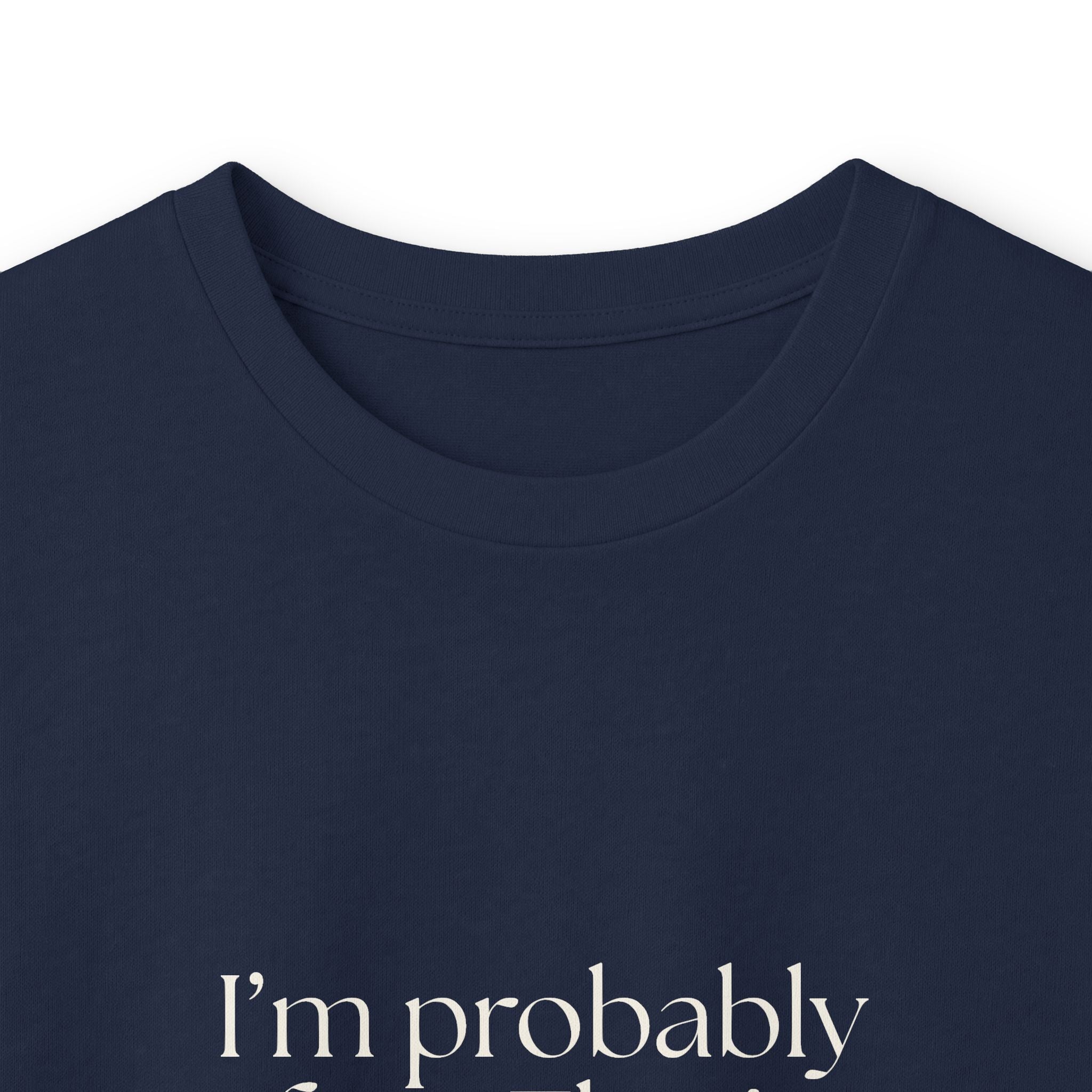 I’m probably fine. That’s not enough - Long Sleeve Shirt - For Overthinkers