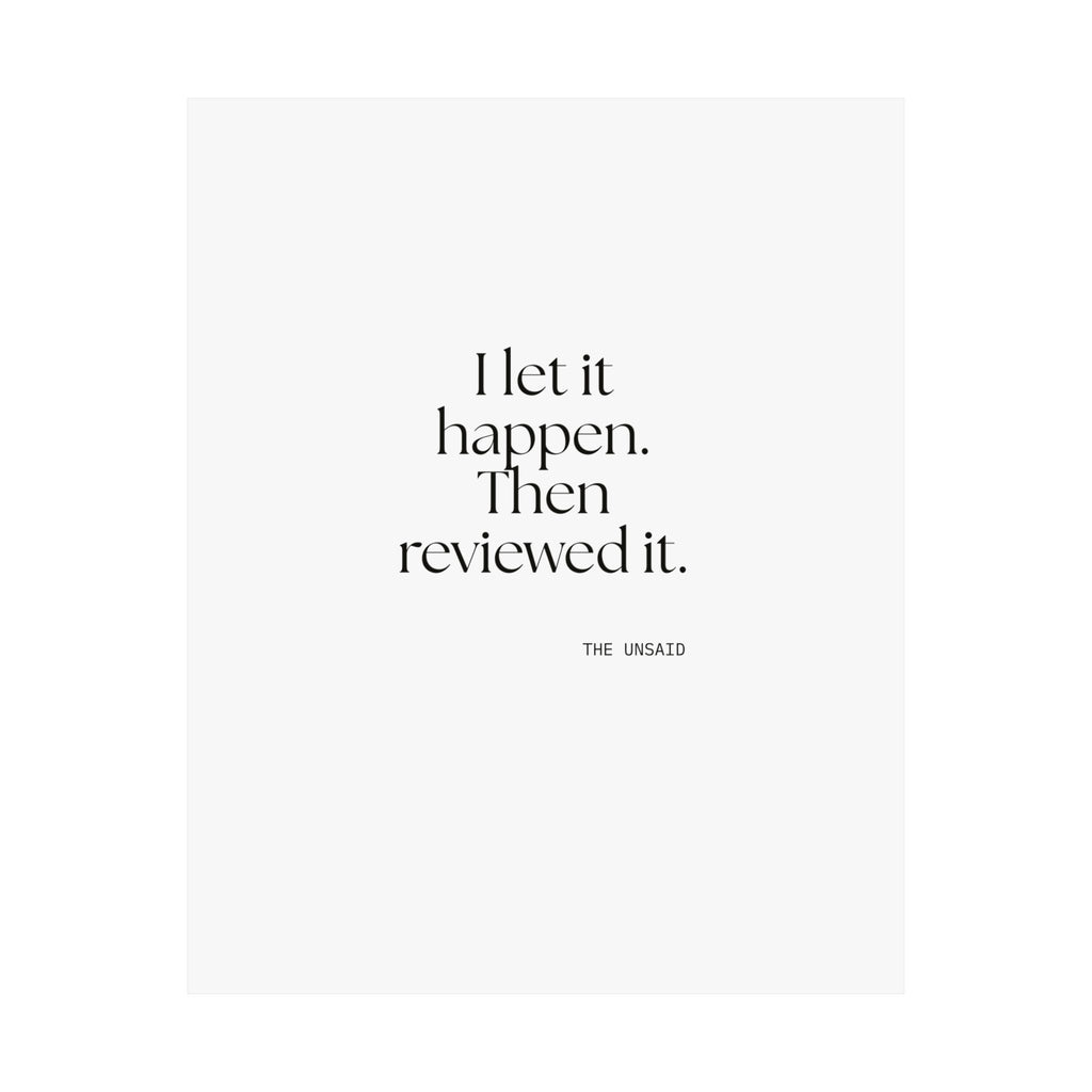 I let it happen. Then reviewed it - Poster - Dry Humor