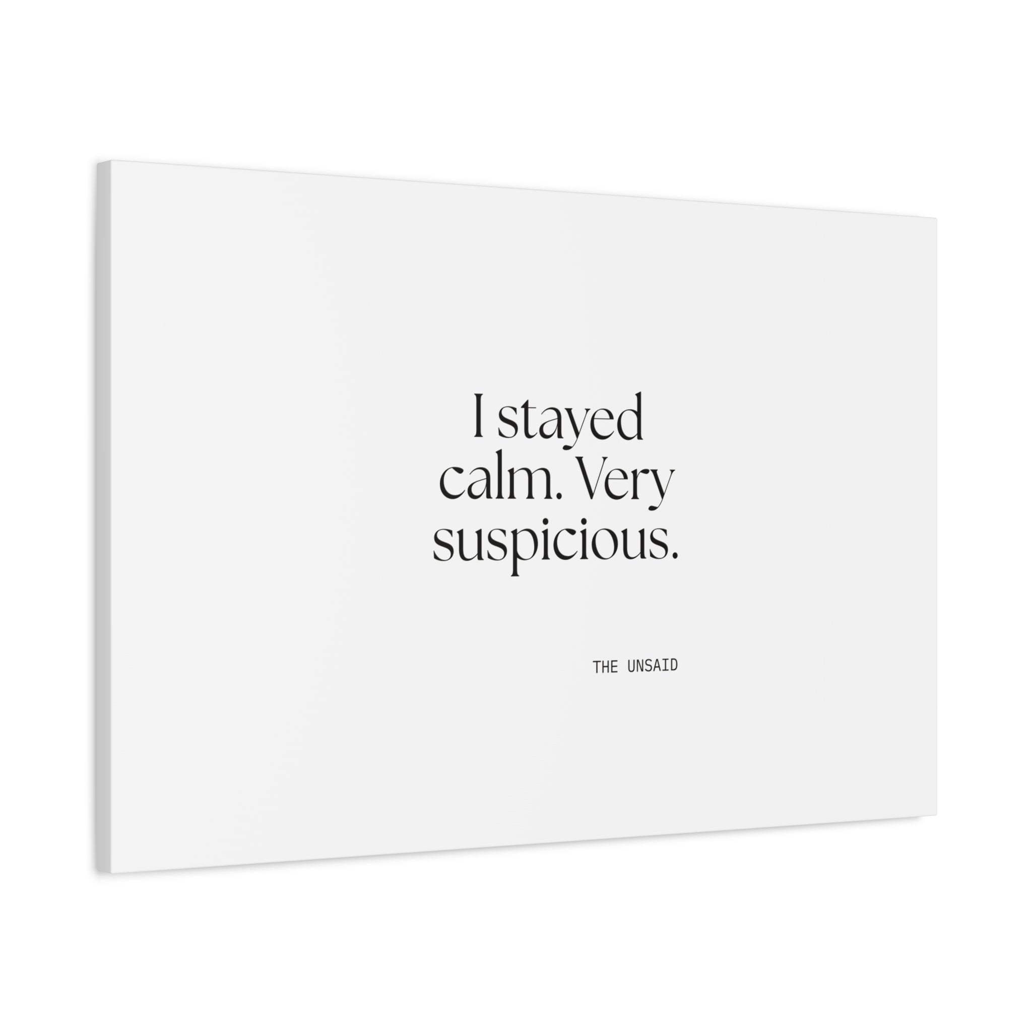 I stayed calm. Very suspicious - Canvas Print - Dry Humor