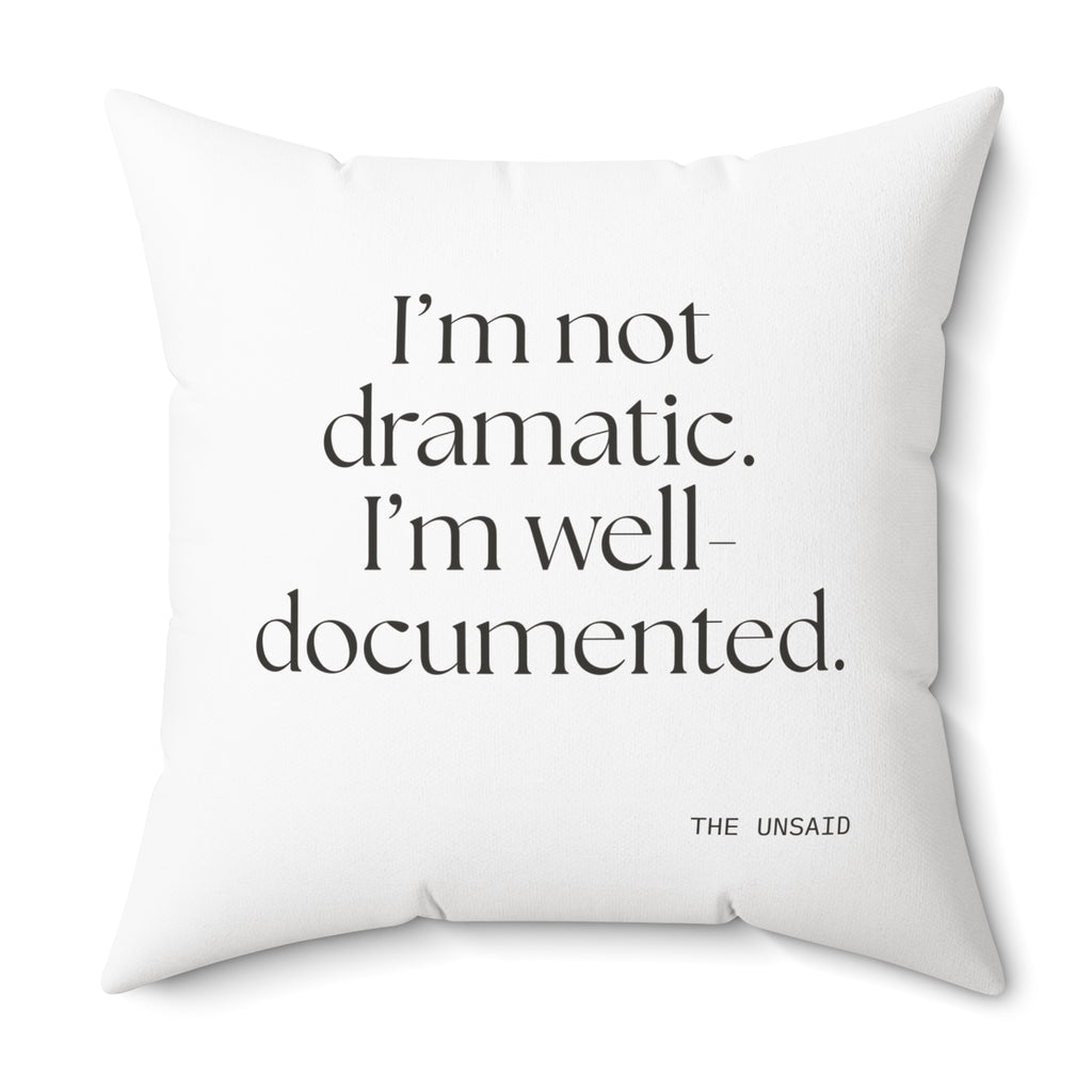 I’m not dramatic. I’m well-documented - Throw Pillow - Dry Humor
