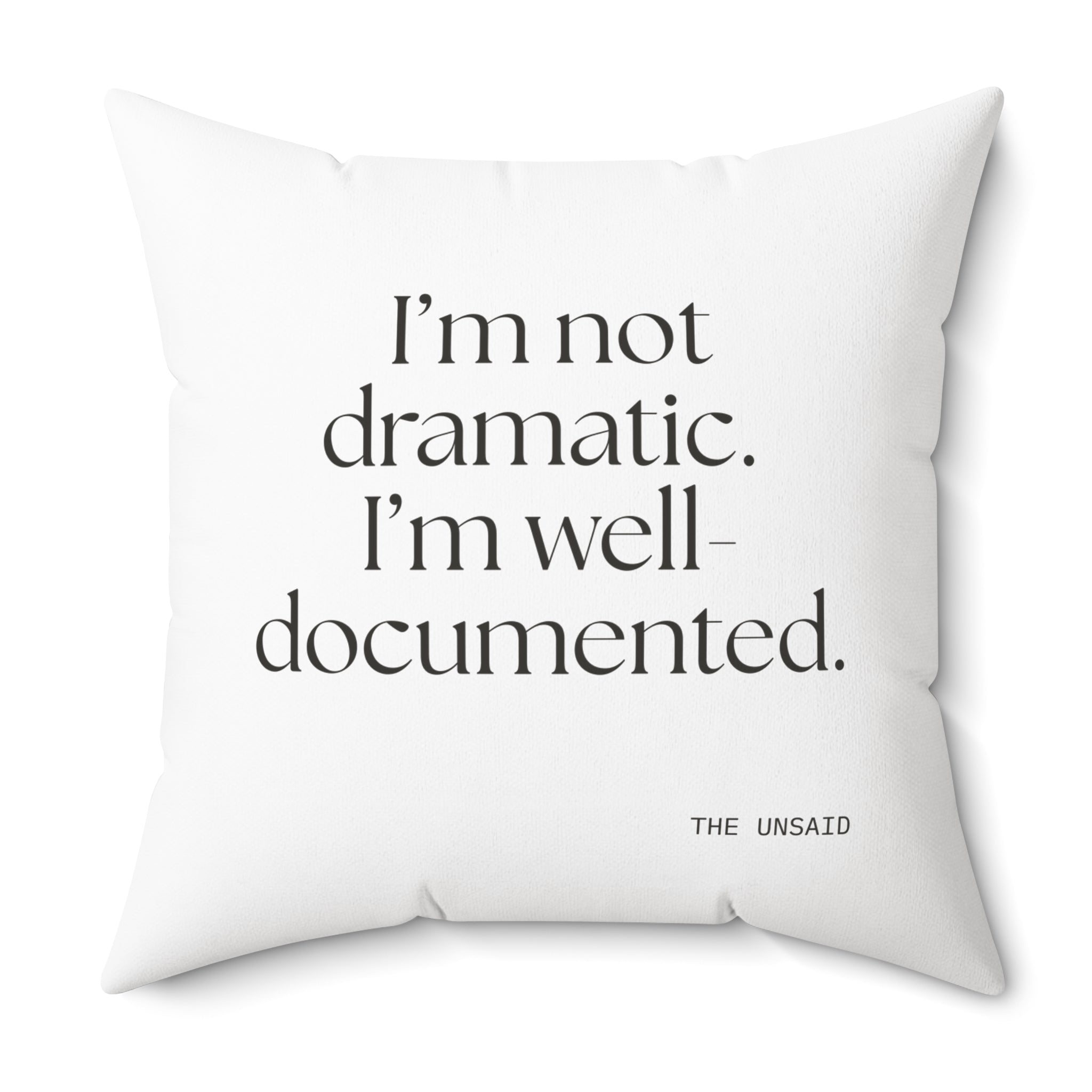 I’m not dramatic. I’m well-documented - Throw Pillow - Dry Humor
