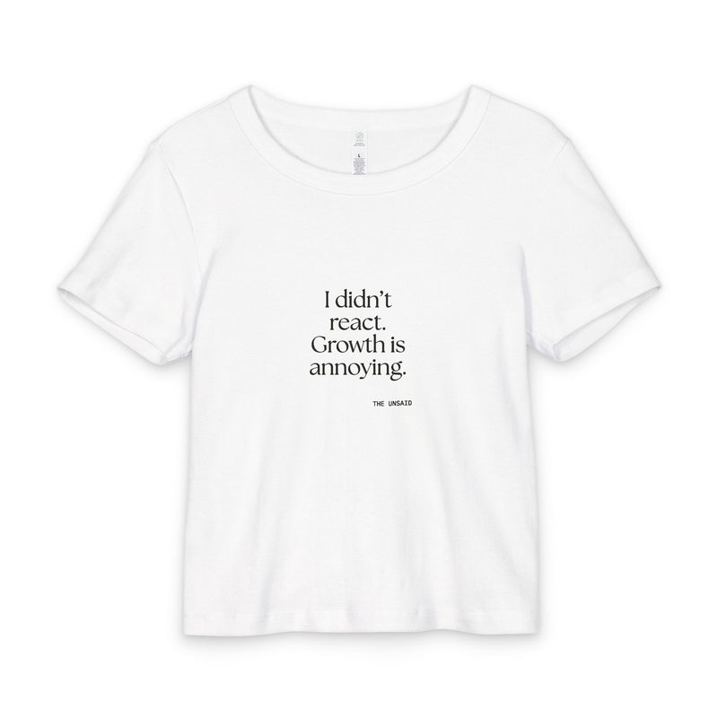 Baby Tee — I didn’t react. Growth is annoying.