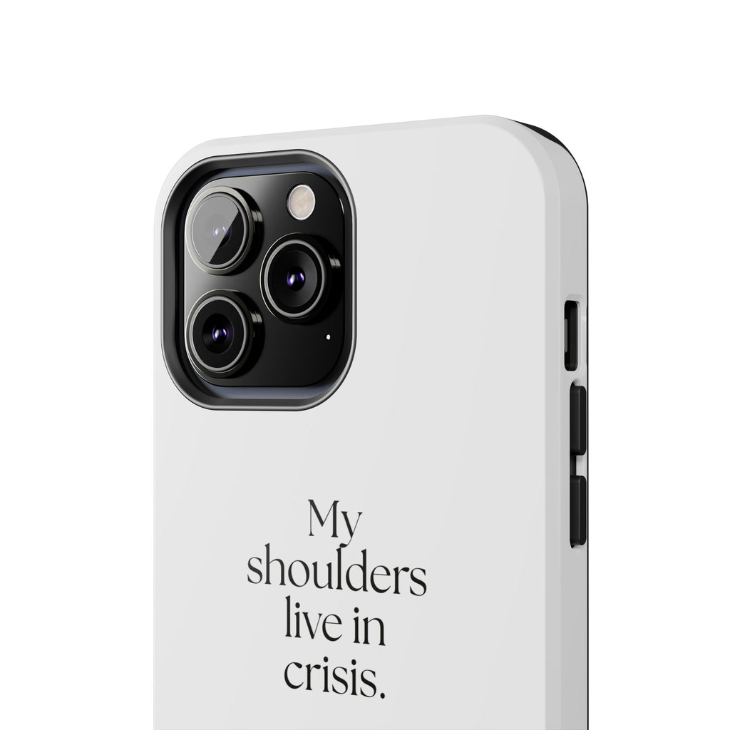 My shoulders live in crisis - Tough Phone Case - For Quiet Minds