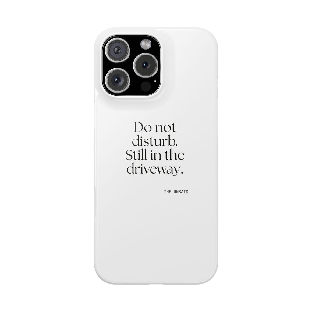 Do not disturb. Still in the driveway - Phone Case - For Quiet Minds