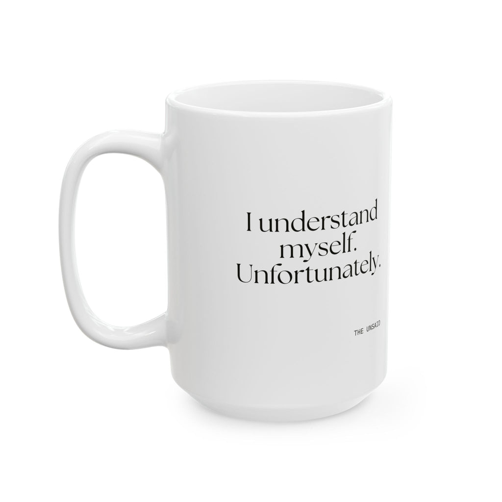 I understand myself. Unfortunately - Coffee Mug - Dry Humor