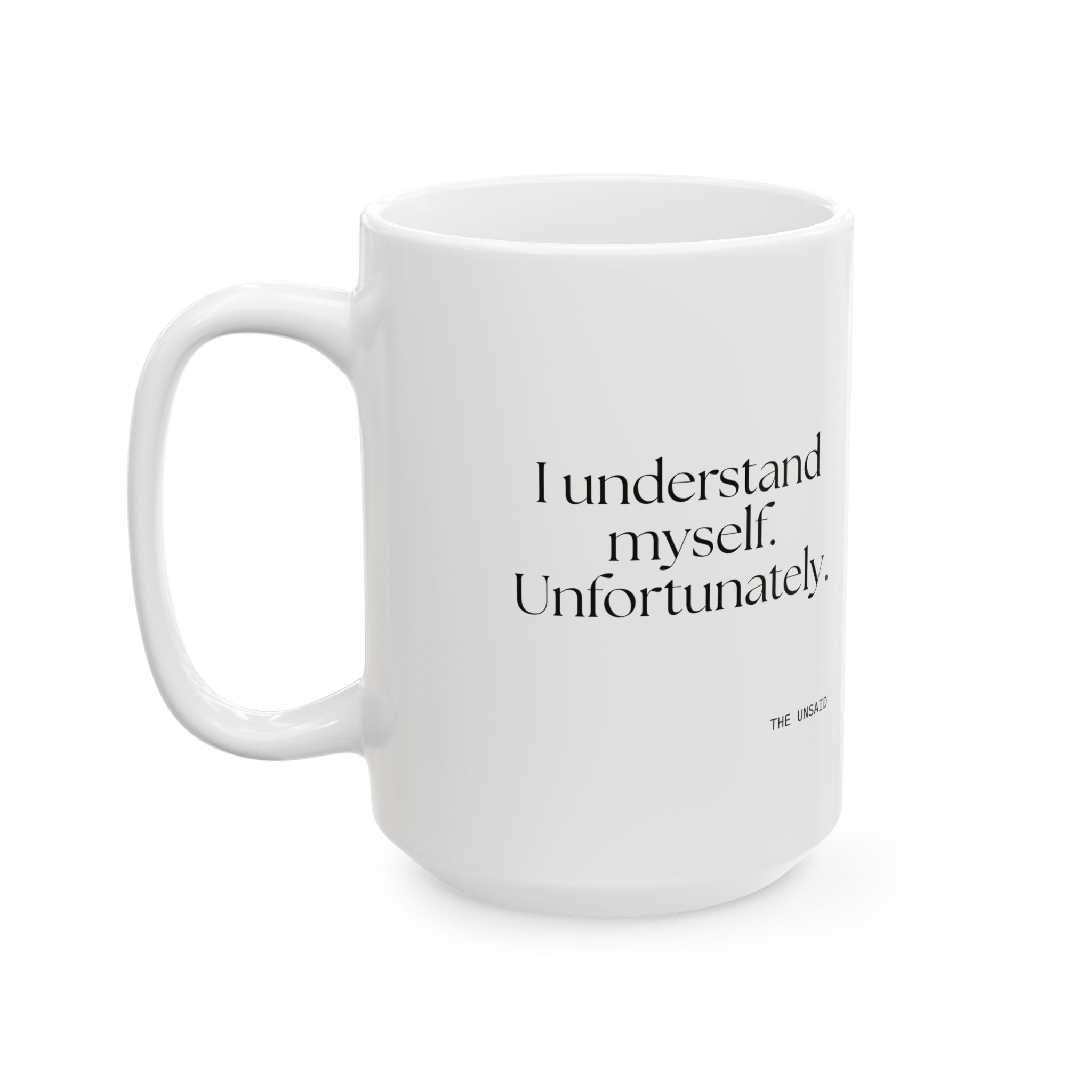 I understand myself. Unfortunately - Coffee Mug - Dry Humor