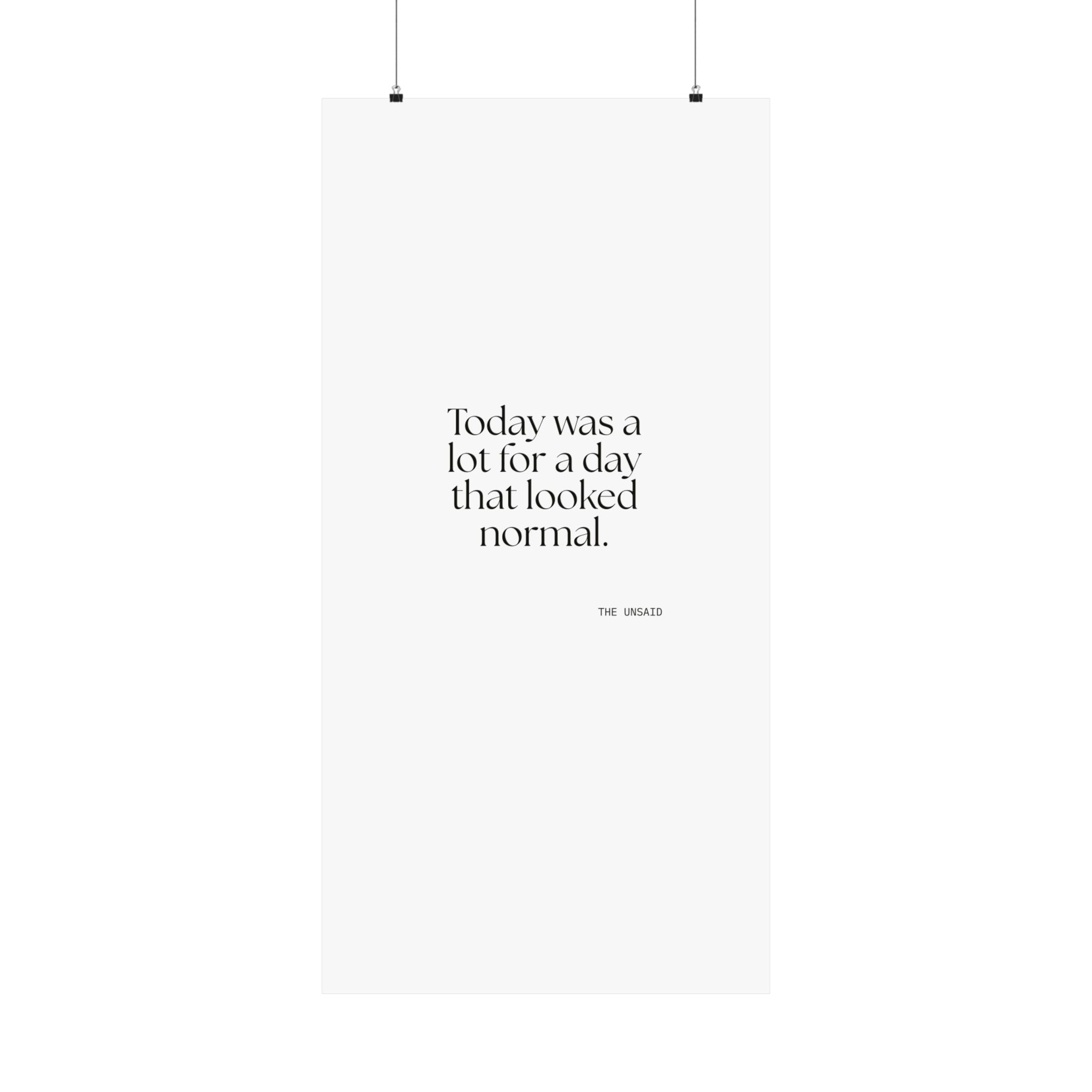 Today was a lot for a day that looked normal - Poster - For Tired Days