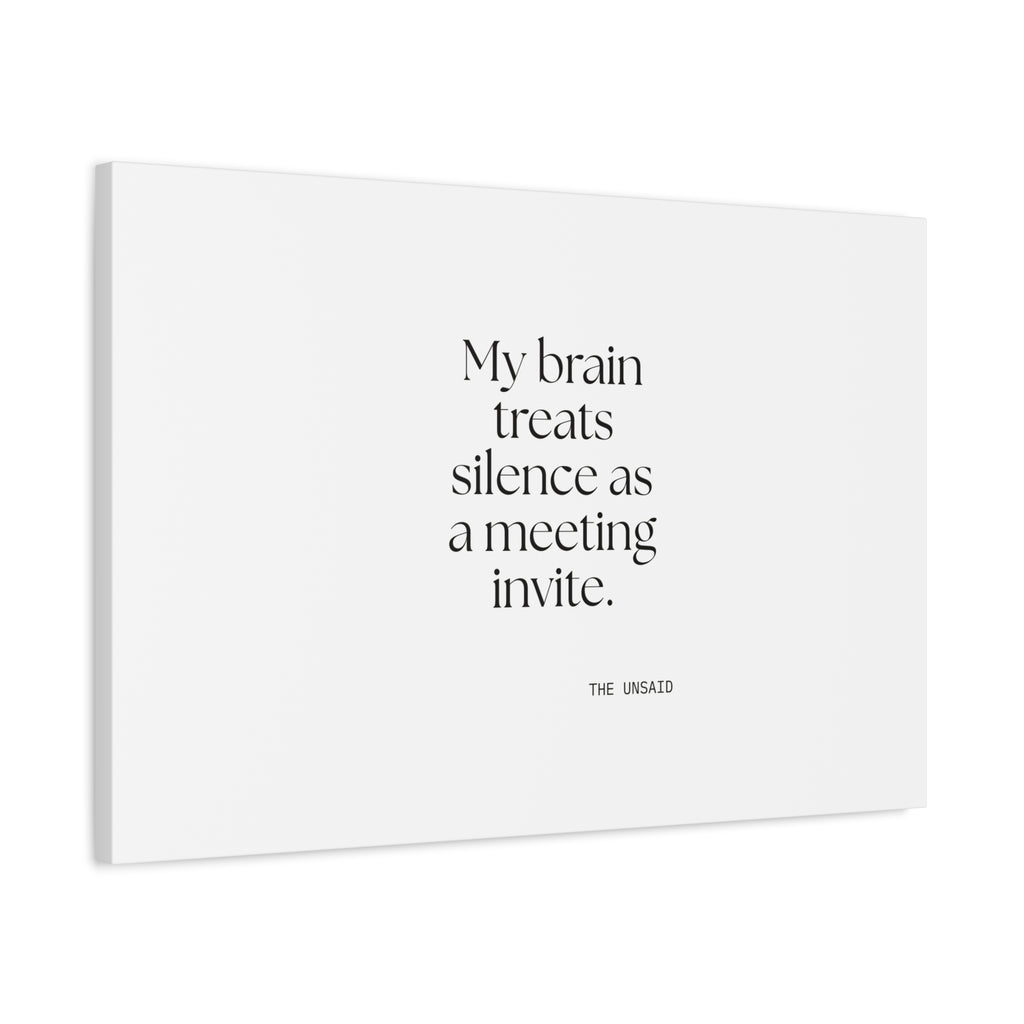 My brain treats silence as a meeting invite - Canvas Print - For Overthinkers