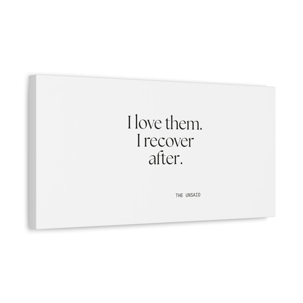 I love them. I recover after - Canvas Print - For Someone Who Stays
