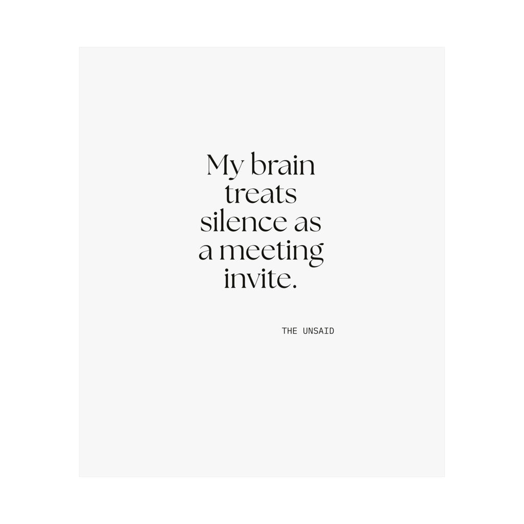 My brain treats silence as a meeting invite - Poster - For Overthinkers