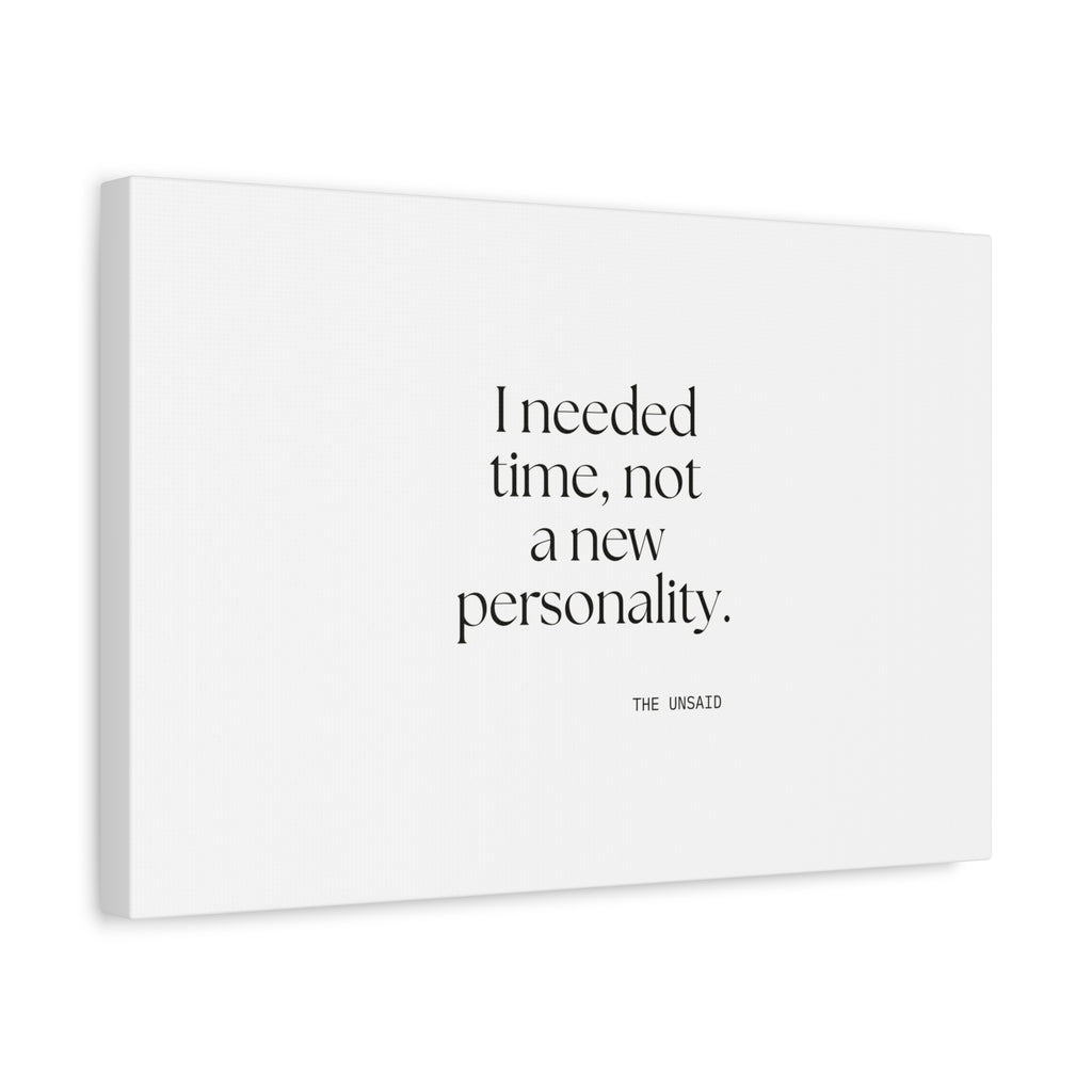 I needed time, not a new personality - Canvas Print - Dry Humor