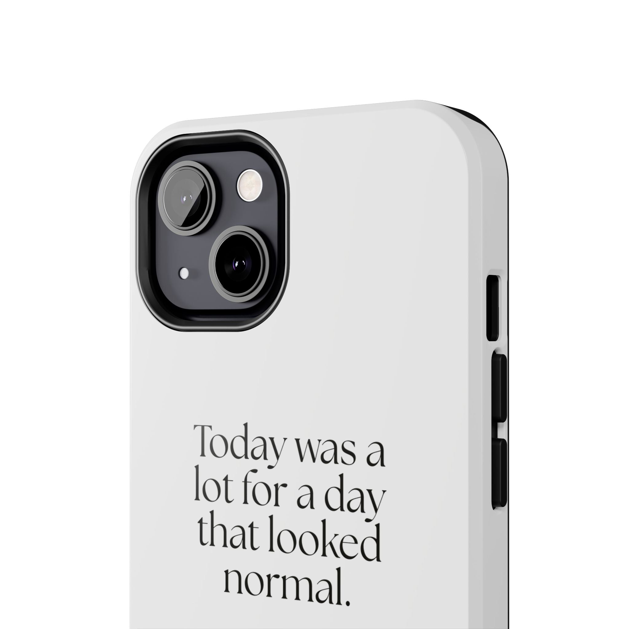 Today was a lot for a day that looked normal - Tough Phone Case - For Tired Days