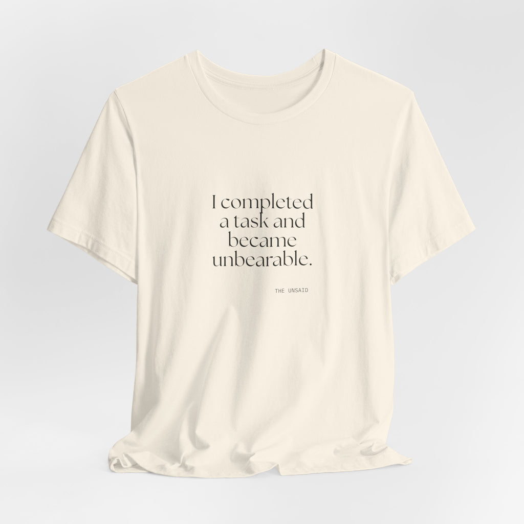 I completed a task and became unbearable - Shirt - Dry Humor