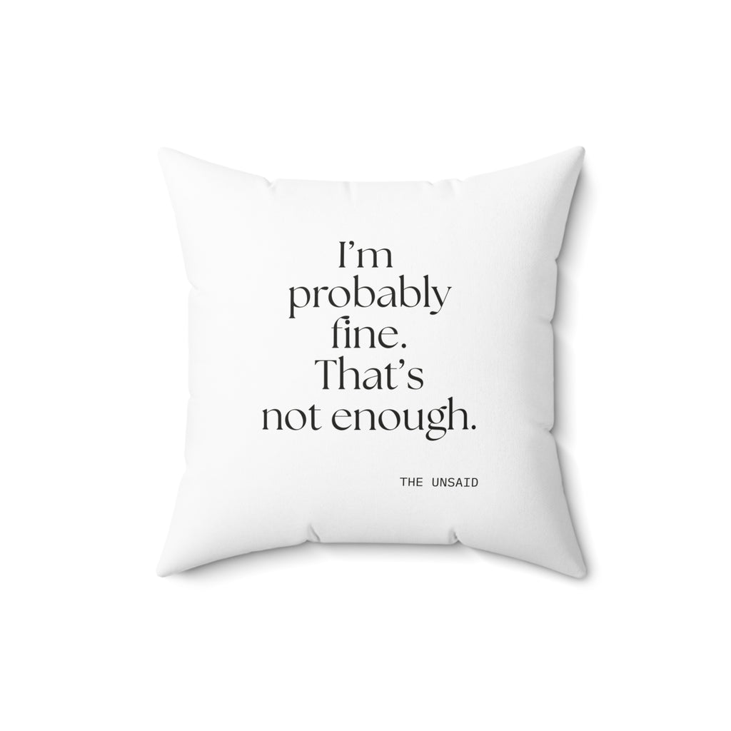 I’m probably fine. That’s not enough - Throw Pillow - For Overthinkers