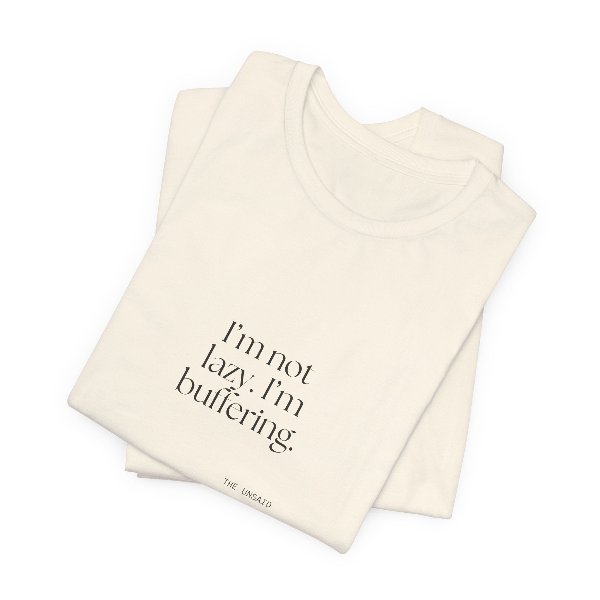 I’m not lazy. I’m buffering - Shirt - For Tired Days