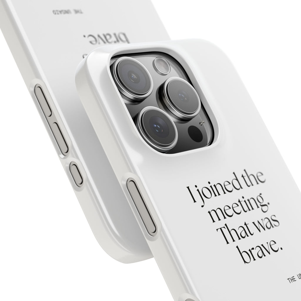 I joined the meeting. That was brave - Phone Case - For Tired Days