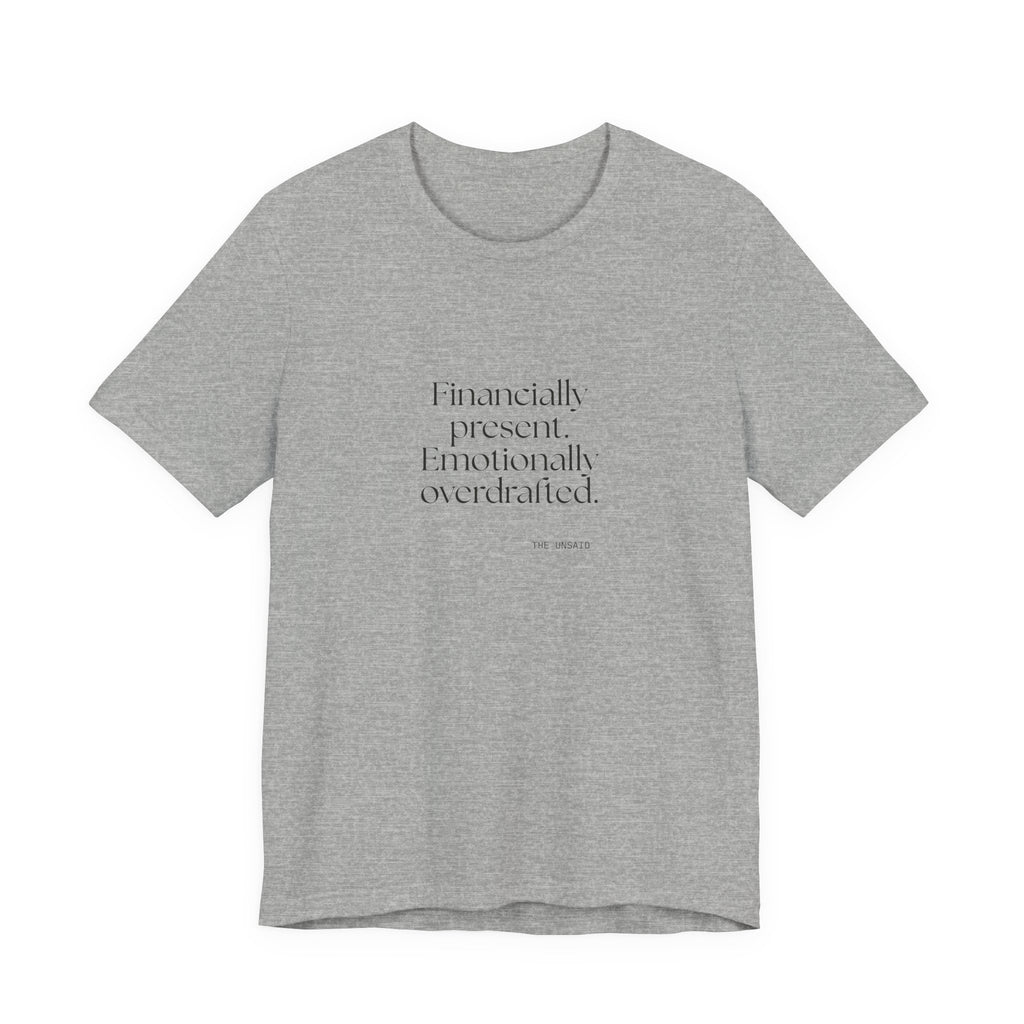 Financially present. Emotionally overdrafted - Shirt - Dry Humor