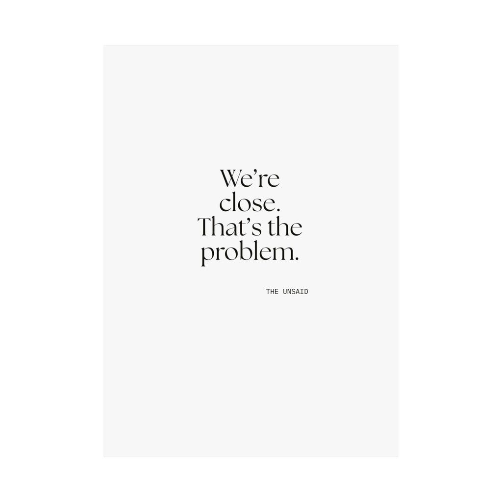 We’re close. That’s the problem - Poster - For Someone Who Stays