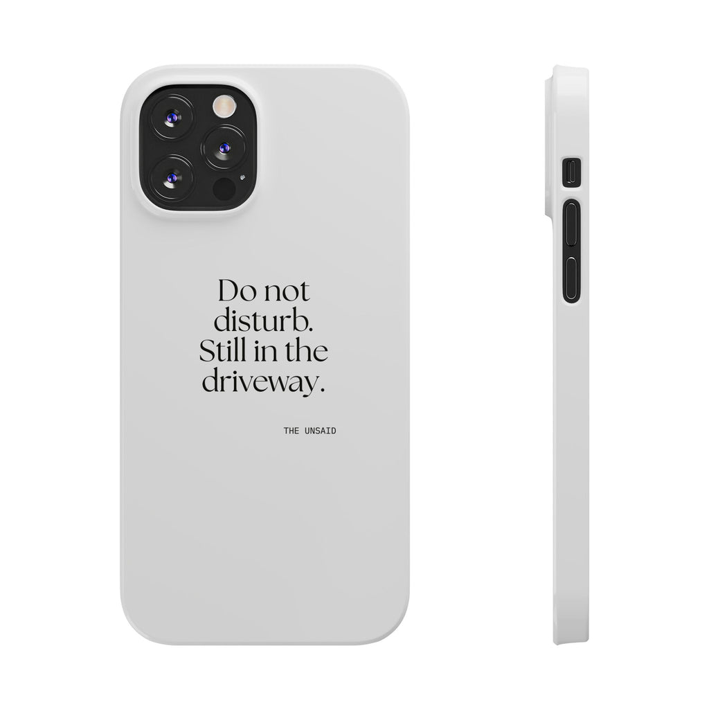 Do not disturb. Still in the driveway - Phone Case - For Quiet Minds