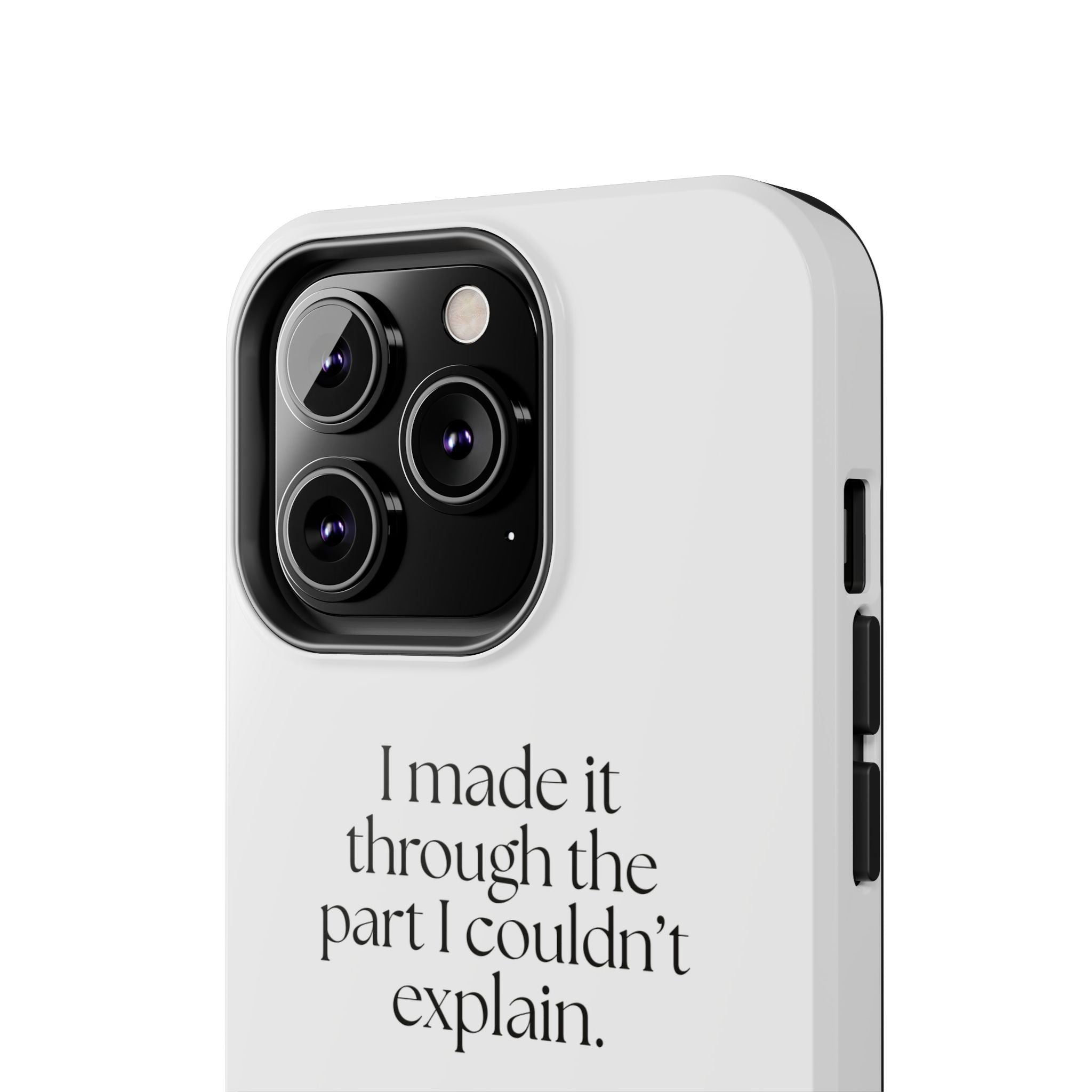 I made it through the part I couldn’t explain - Tough Phone Case - Dry Humor