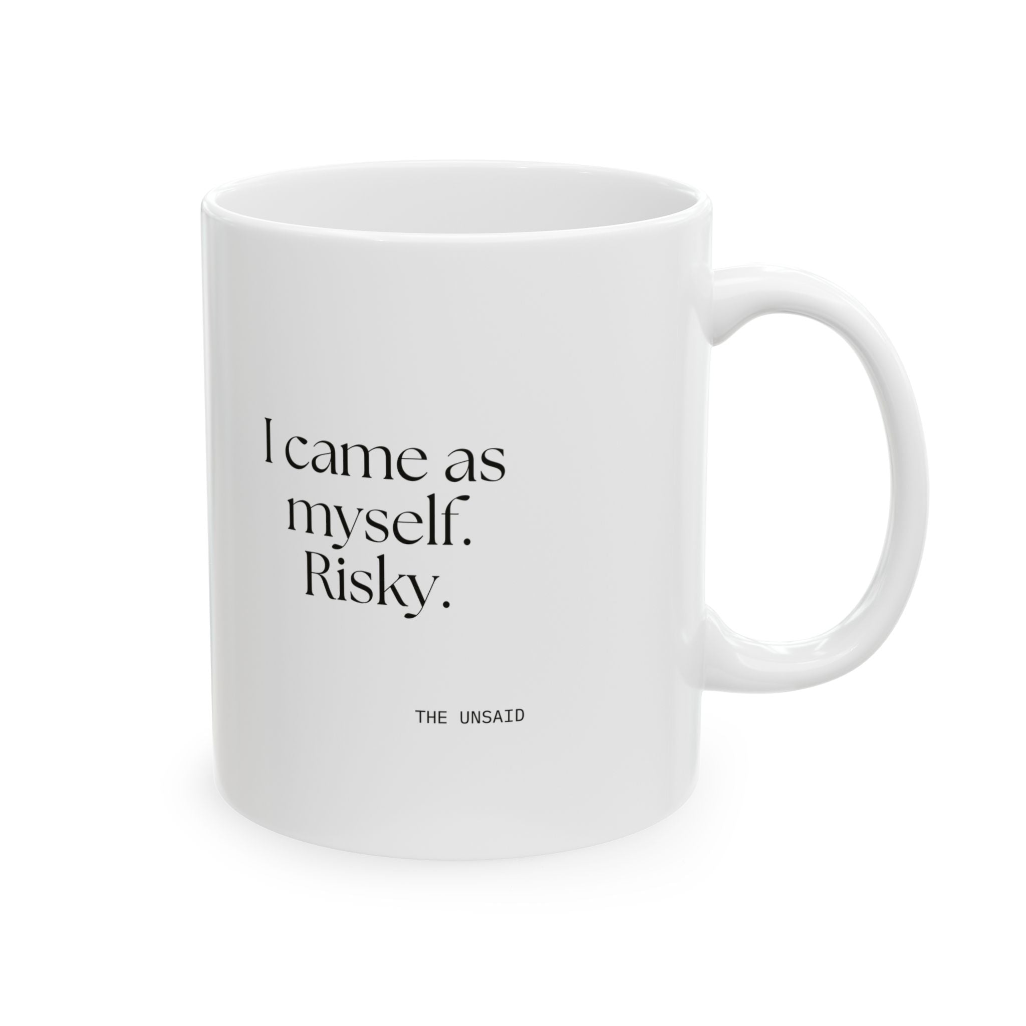 I came as myself. Risky - Coffee Mug - For Someone Who Stays