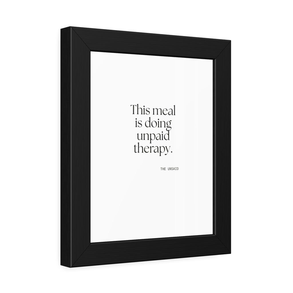 This meal is doing unpaid therapy - Framed Print - Dry Humor
