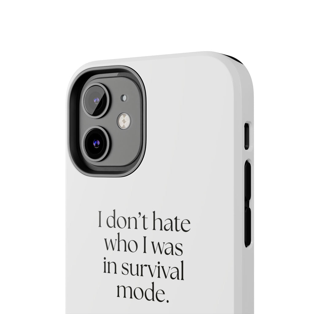 I don’t hate who I was in survival mode - Tough Phone Case - Dry Humor