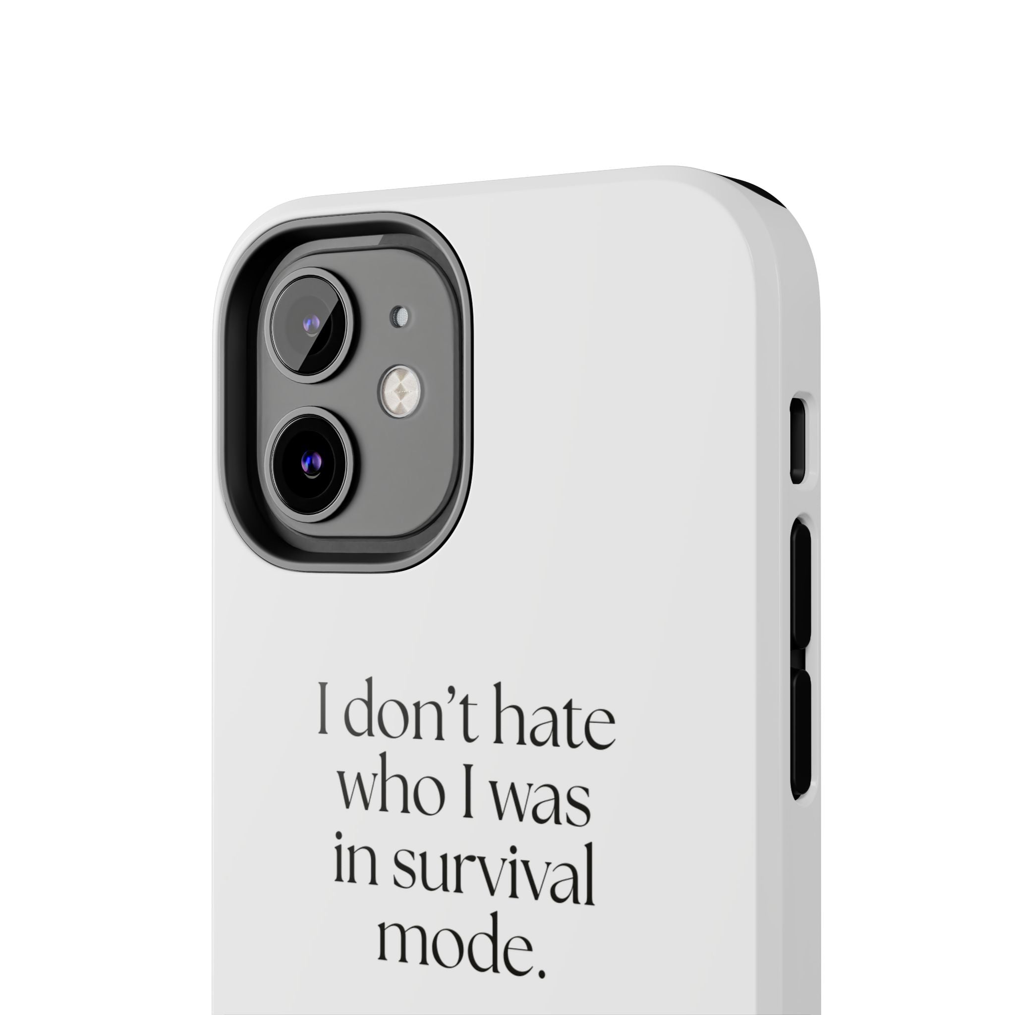 I don’t hate who I was in survival mode - Tough Phone Case - Dry Humor