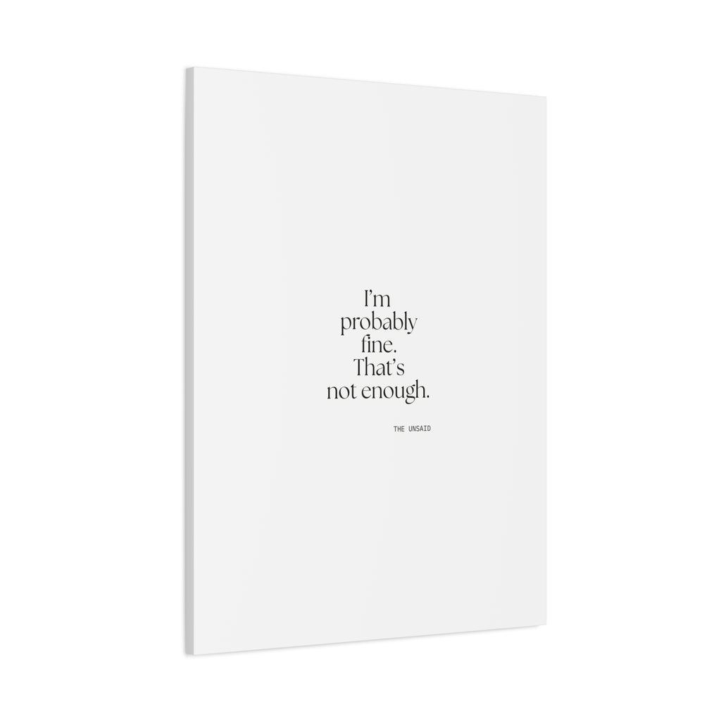 I’m probably fine. That’s not enough - Canvas Print - For Overthinkers