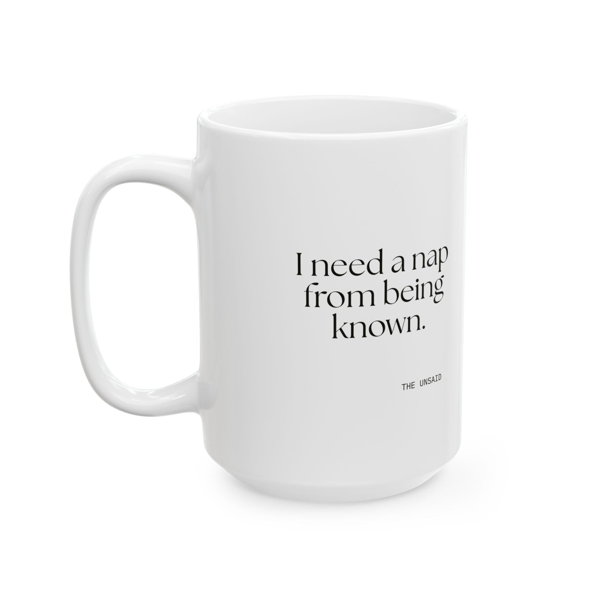 I need a nap from being known - Coffee Mug - For Someone Who Stays