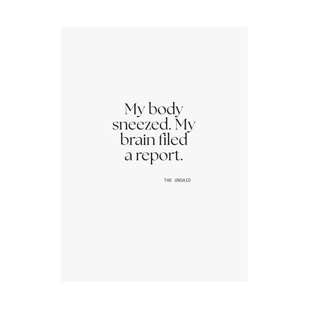 My body sneezed. My brain filed a report - Poster - For Overthinkers