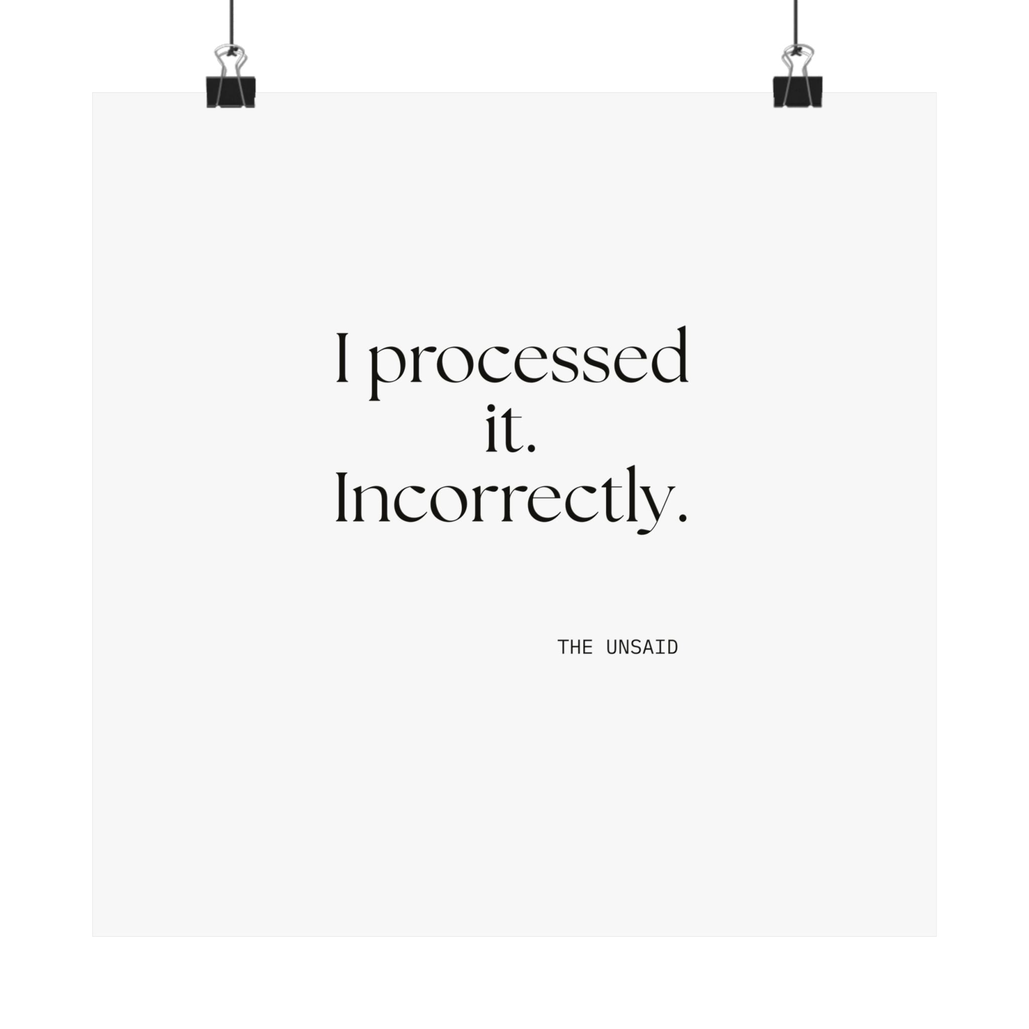 I processed it. Incorrectly - Poster - Dry Humor
