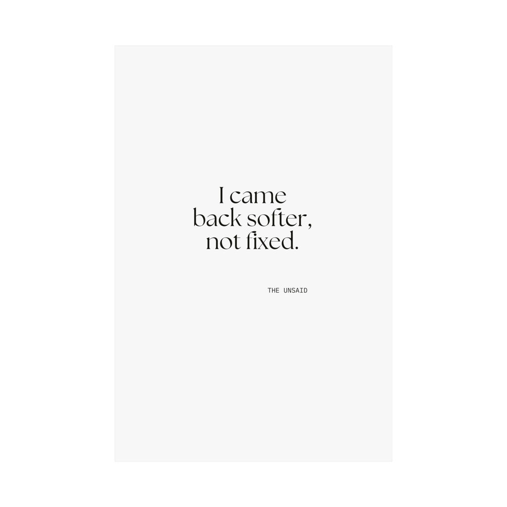 I came back softer, not fixed - Poster - Dry Humor