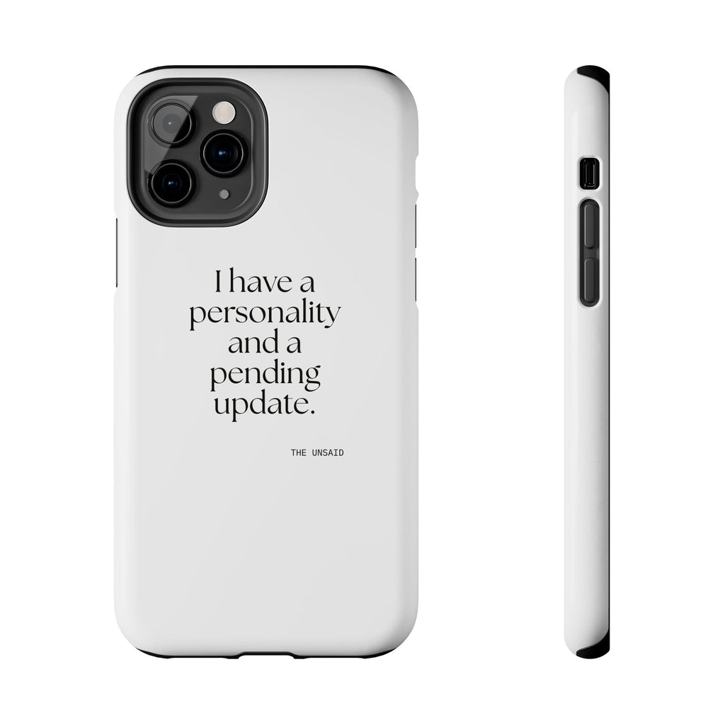 I have a personality and a pending update - Tough Phone Case - Dry Humor