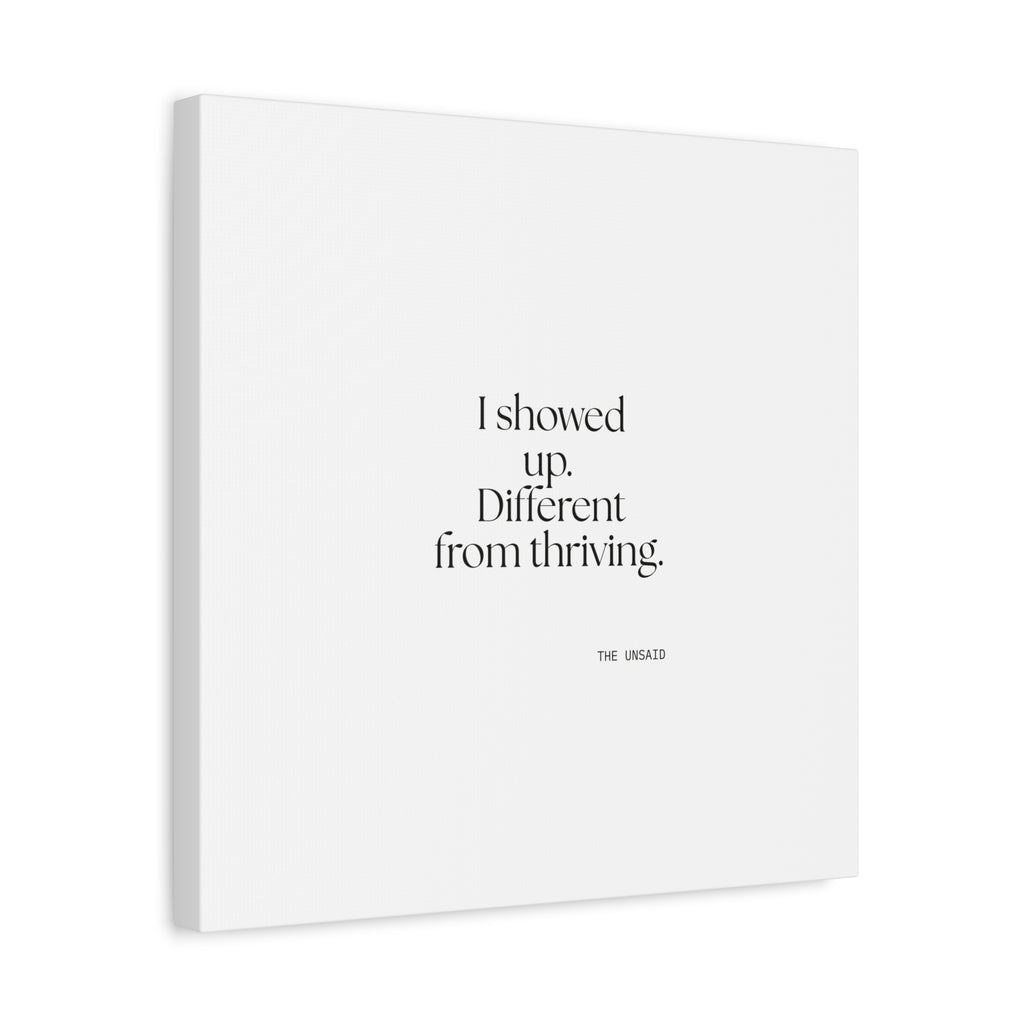 I showed up. Different from thriving - Canvas Print - Dry Humor