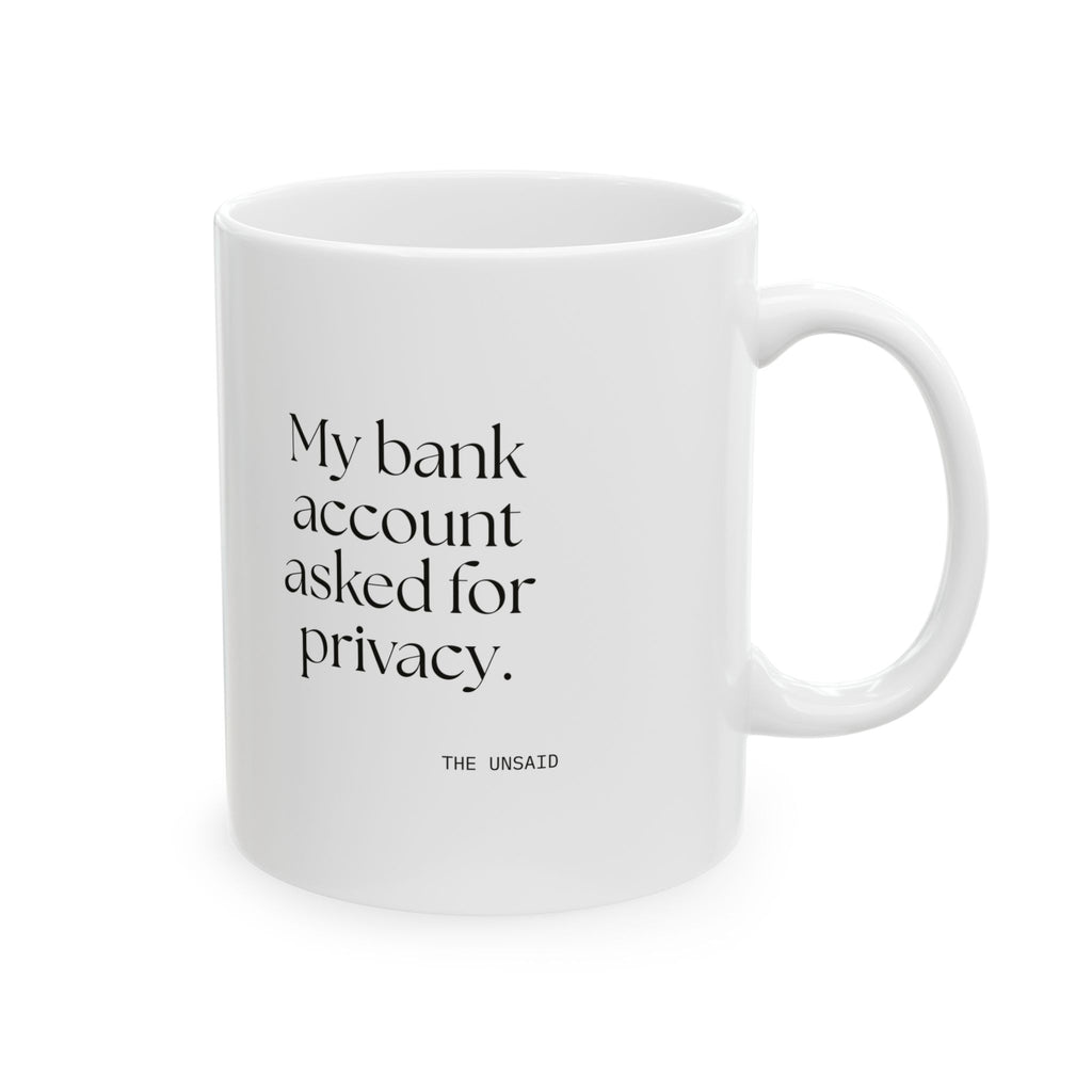 My bank account asked for privacy - Coffee Mug - Dry Humor