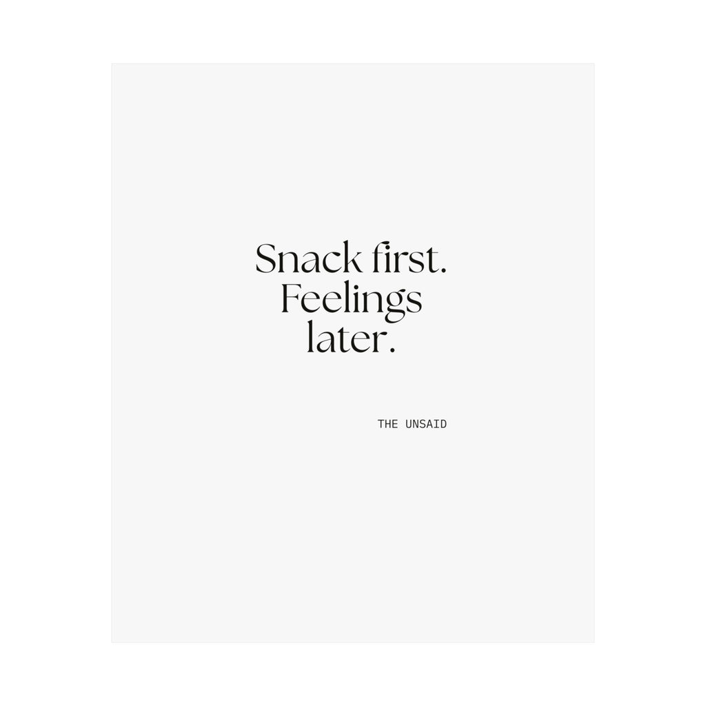 Snack first. Feelings later - Poster - Dry Humor