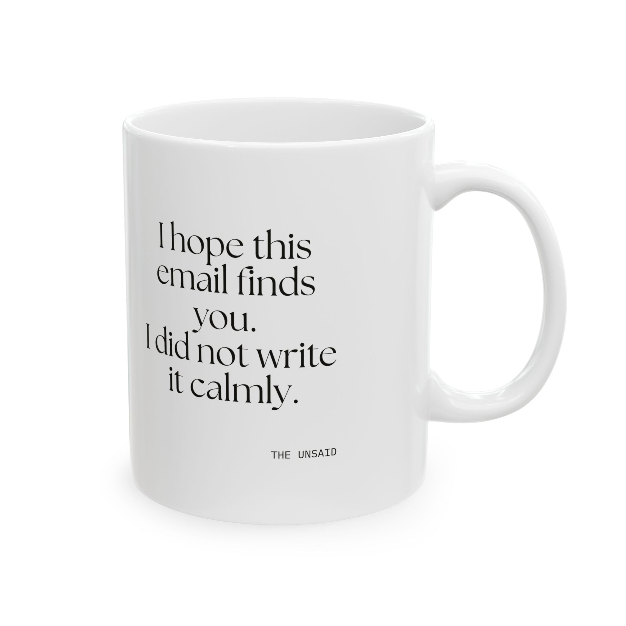 I hope this email finds you. I did not write it calmly - Coffee Mug - Dry Humor