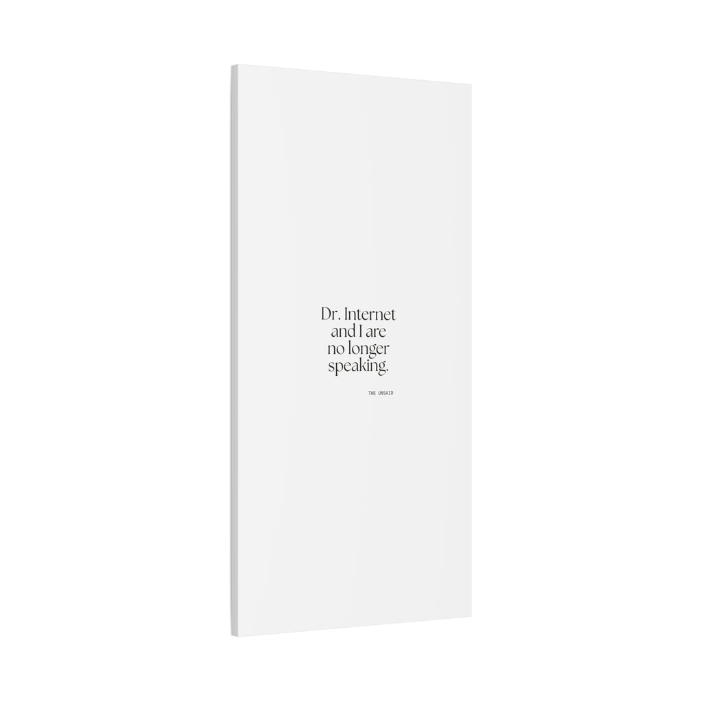 Dr. Internet and I are no longer speaking - Canvas Print - For Overthinkers