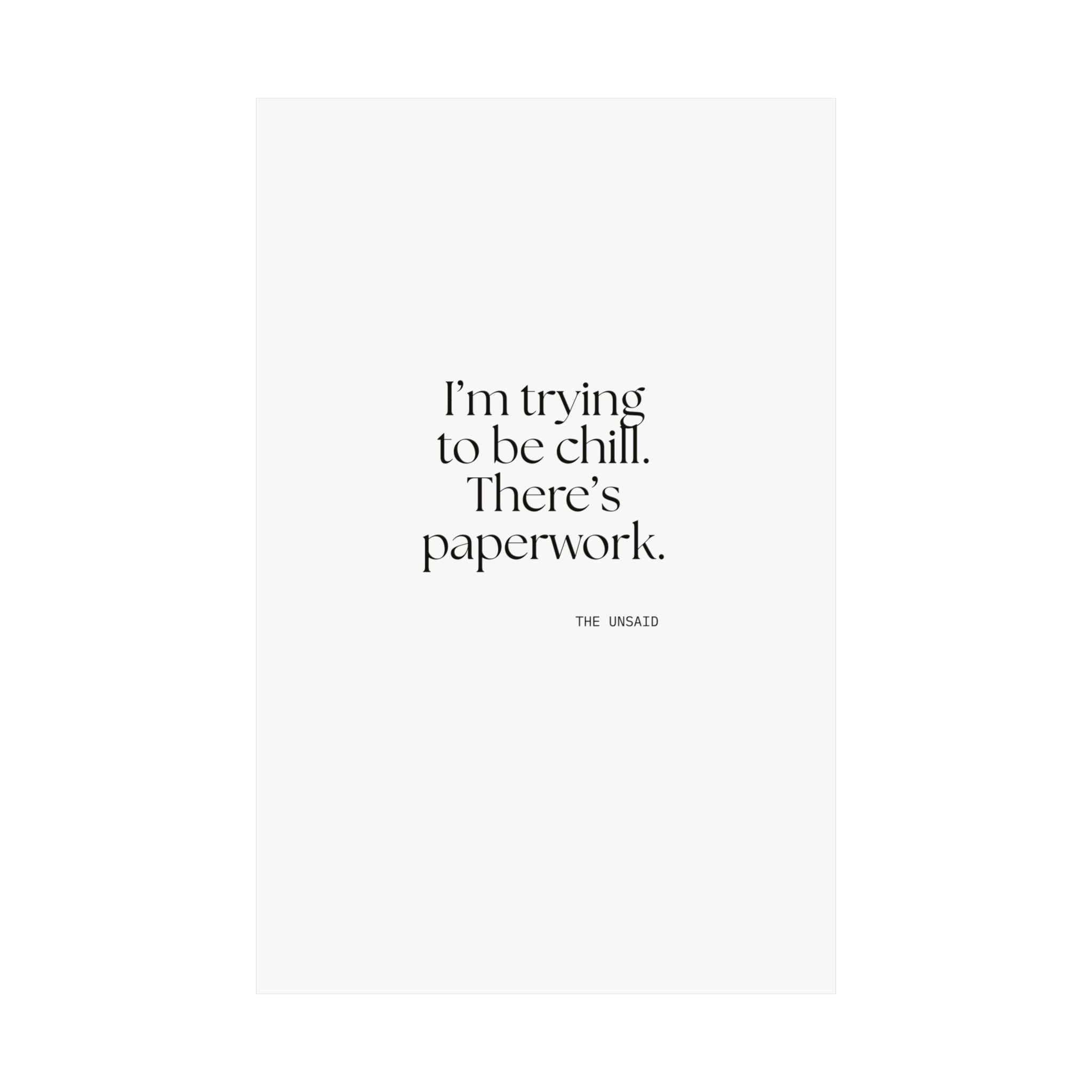 I’m trying to be chill. There’s paperwork - Poster - Dry Humor