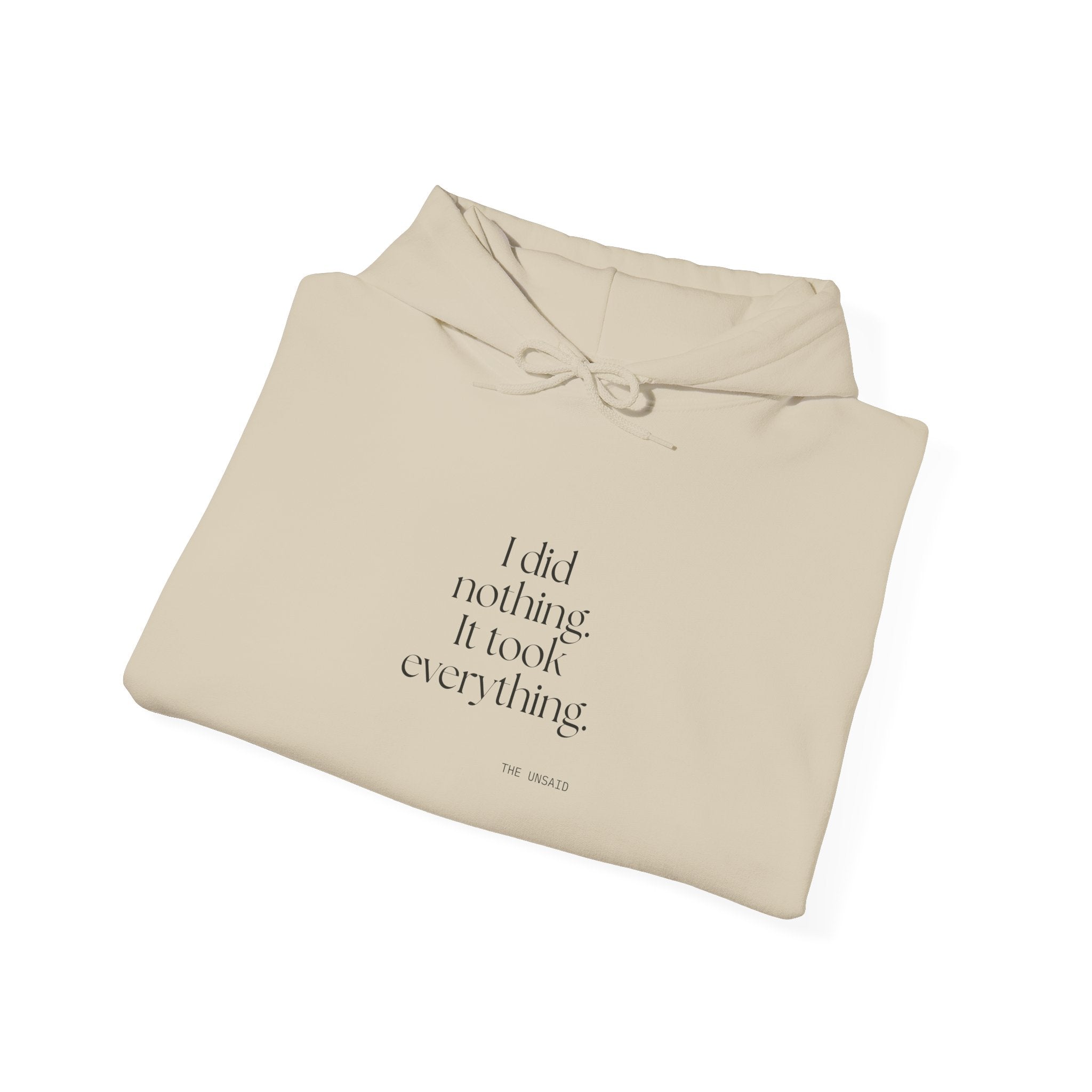 I did nothing. It took everything - Hoodie - For Tired Days