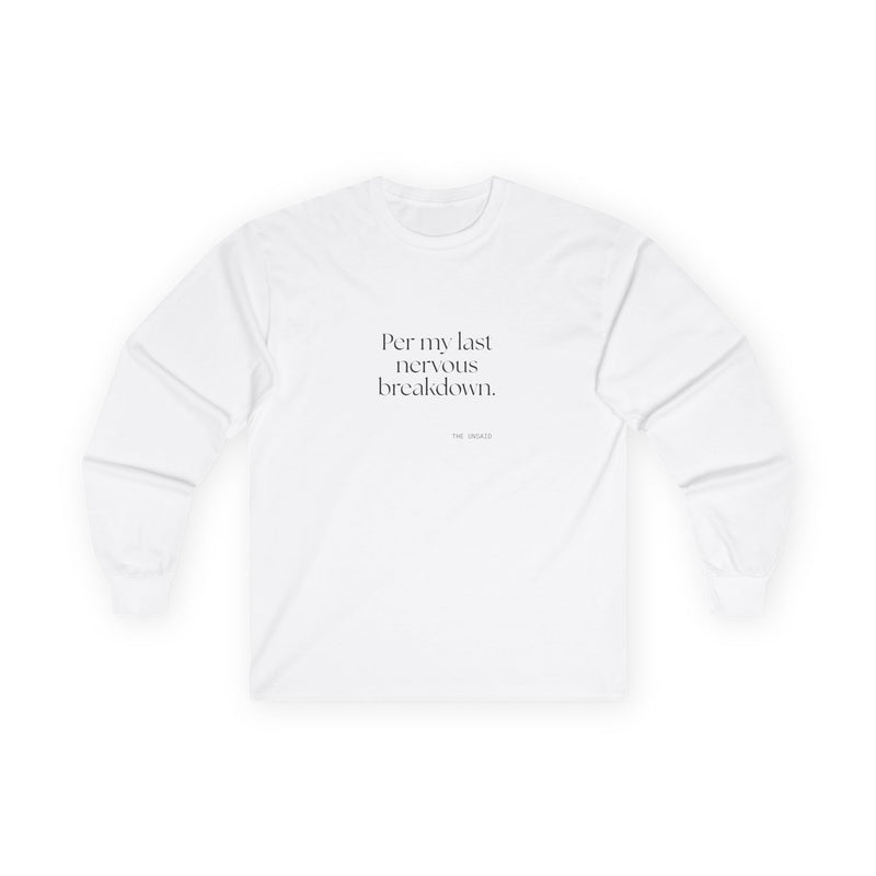 Long Sleeve Shirt — Per my last nervous breakdown.