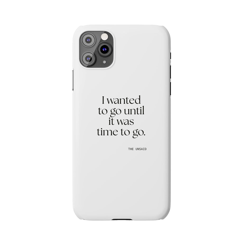 I wanted to go until it was time to go - Phone Case - For Introverts