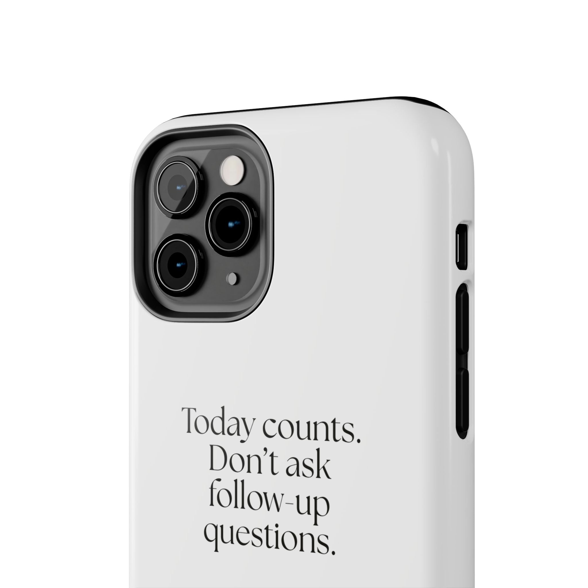 Today counts. Don’t ask follow-up questions - Tough Phone Case - Dry Humor