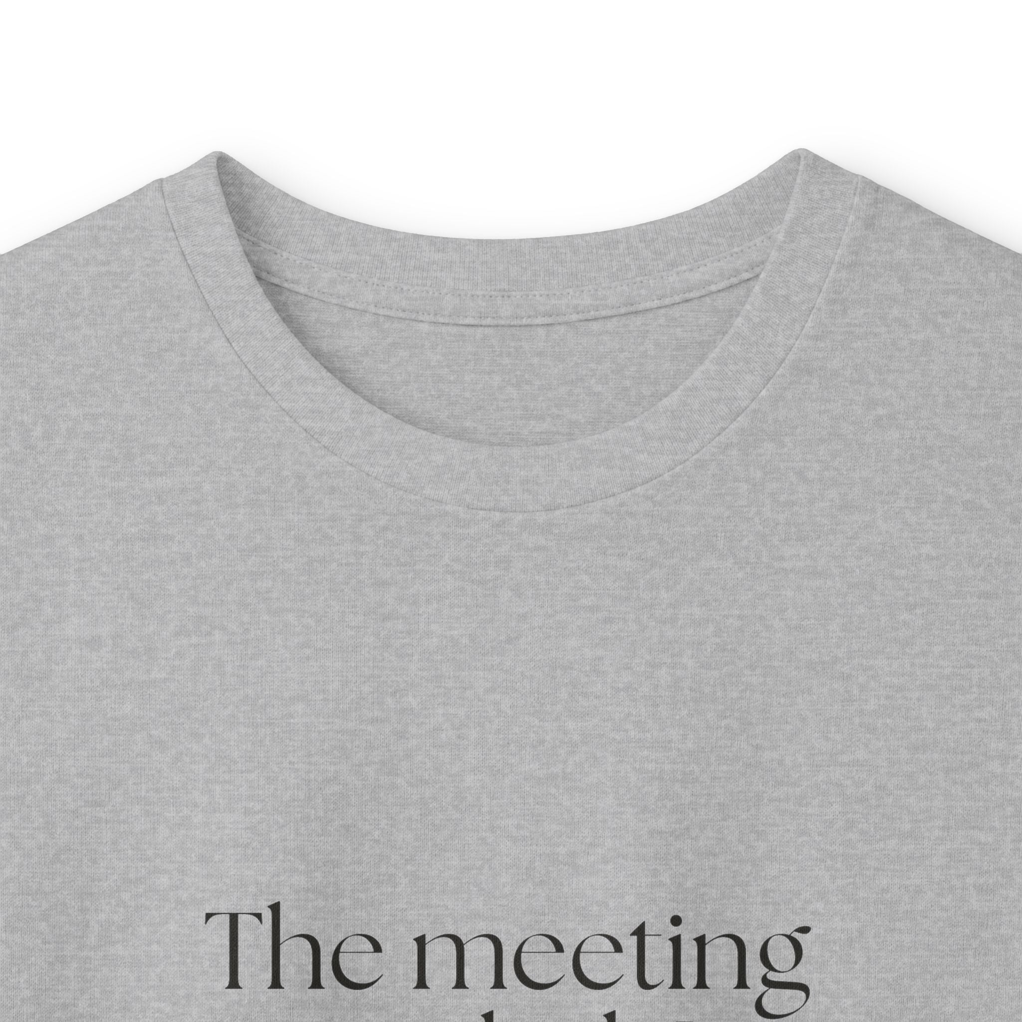 The meeting ended. I did not - Long Sleeve Shirt - For Tired Days