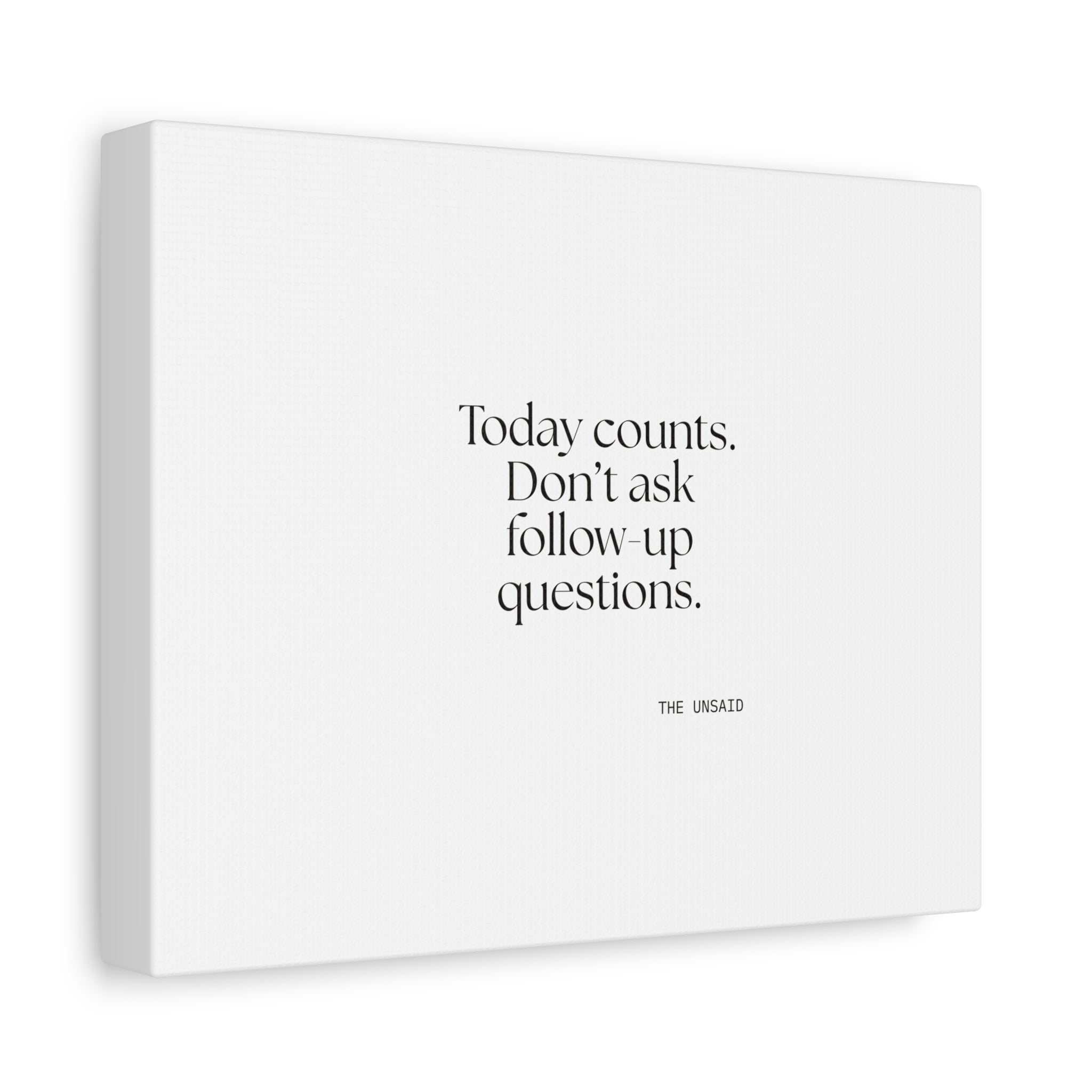 Today counts. Don’t ask follow-up questions - Canvas Print - Dry Humor
