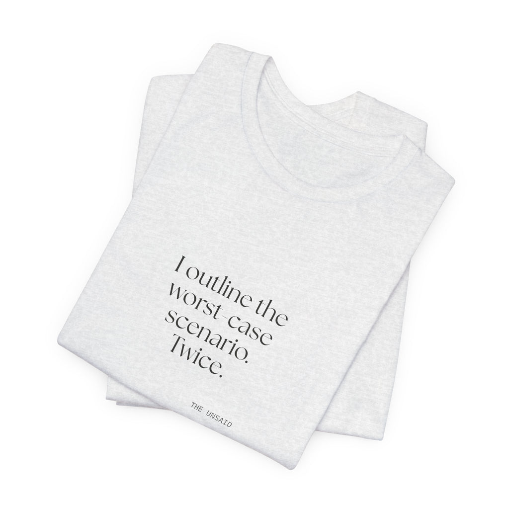 I outlined the worst-case scenario. Twice - Shirt - Dry Humor